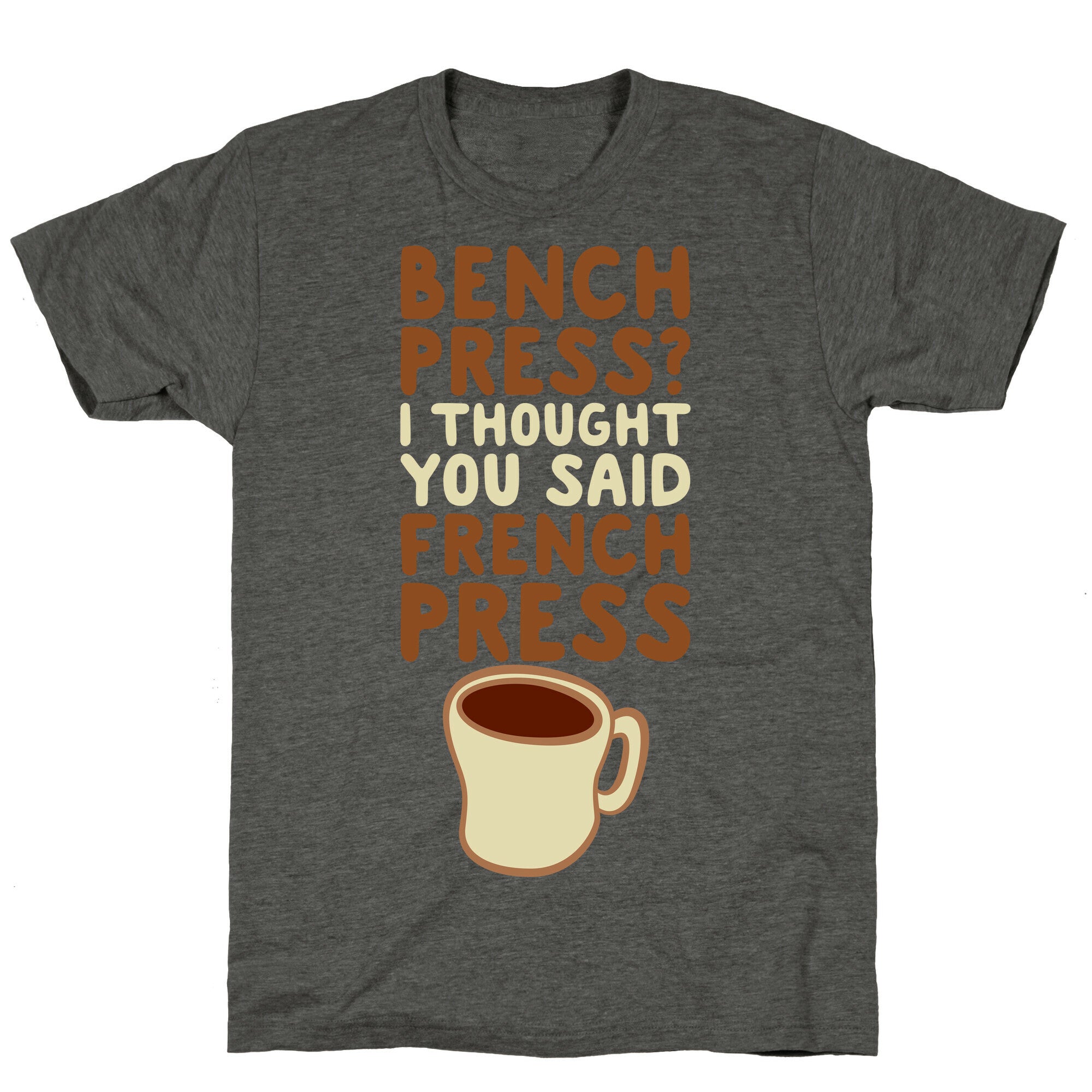 Bench Press? I Thought You Said French Press Unisex Triblend Tee